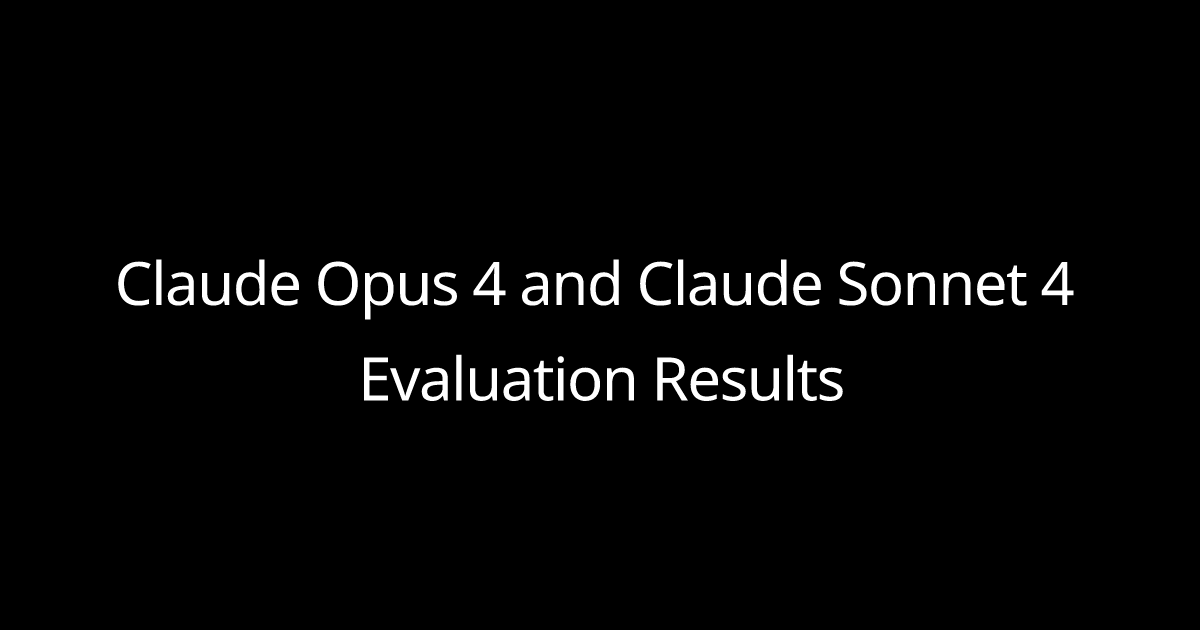 Claude Opus 4 and Claude Sonnet 4 Evaluation Results
