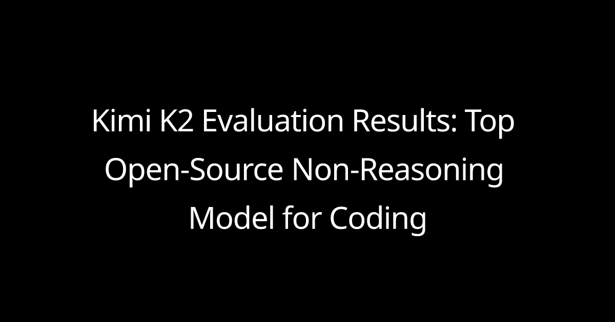 Kimi K2 Evaluation Results: Top Open-Source Non-Reasoning Model for Coding