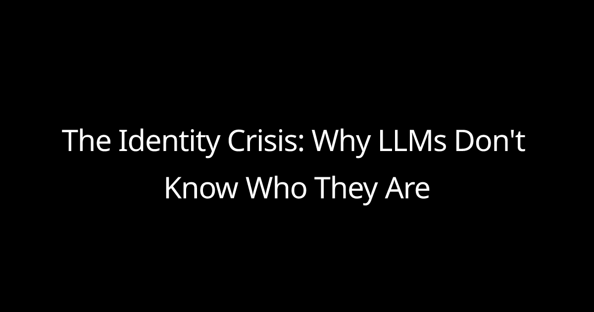 The Identity Crisis: Why LLMs Don't Know Who They Are