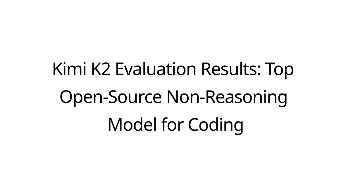 Kimi K2 Evaluation Results: Top Open-Source Non-Reasoning Model for Coding