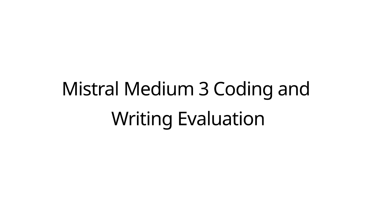 Mistral Medium 3 Coding and Writing Evaluation
