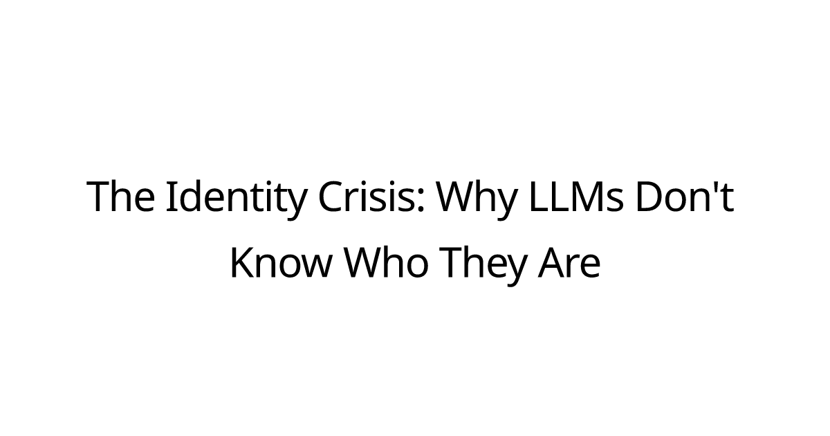 The Identity Crisis: Why LLMs Don't Know Who They Are